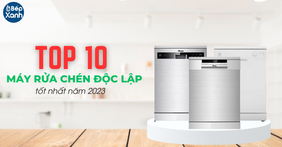 10 mẫu máy rửa chén độc lập tốt nhất năm 2023 10 mẫu máy rửa chén độc lập tốt nhất năm 2023