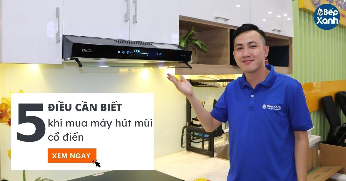 5 điều cần biết trước khi mua máy hút mùi cổ điển là gì? 5 điều cần biết trước khi mua máy hút mùi cổ điển là gì?
