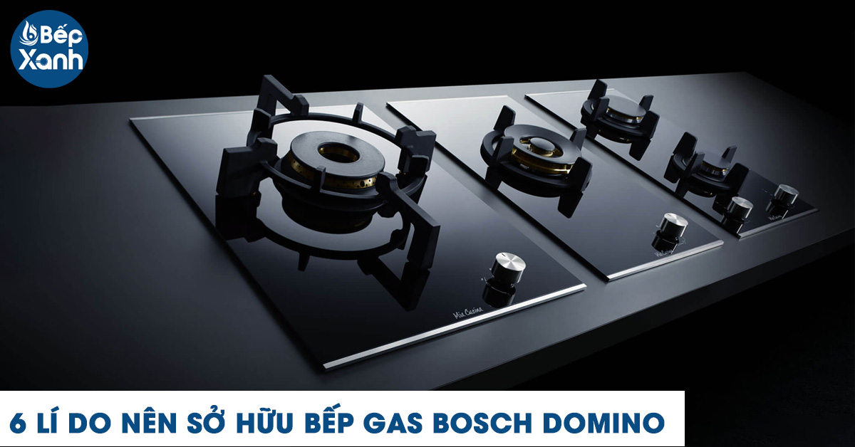 6 ưu điêm nổi bật của bếp gas Bosch domino