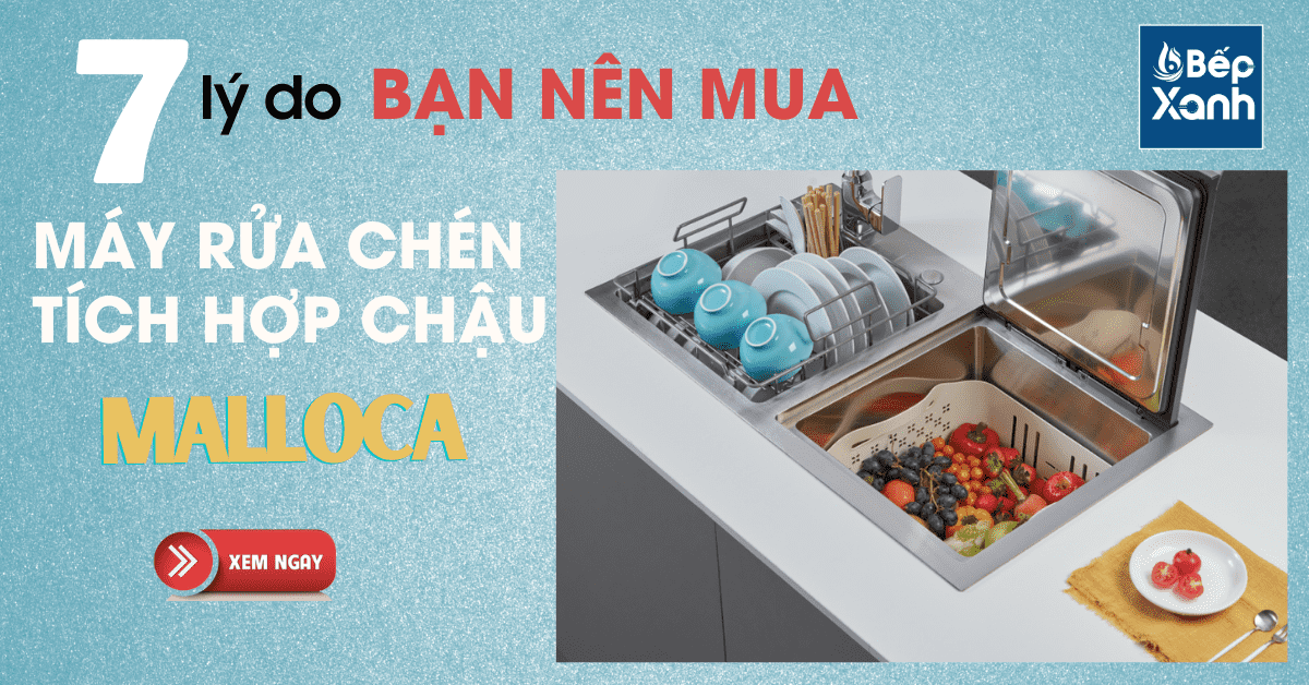 7 lý do bạn nên mua máy rửa chén tích hợp chậu Malloca - Bếp XANH