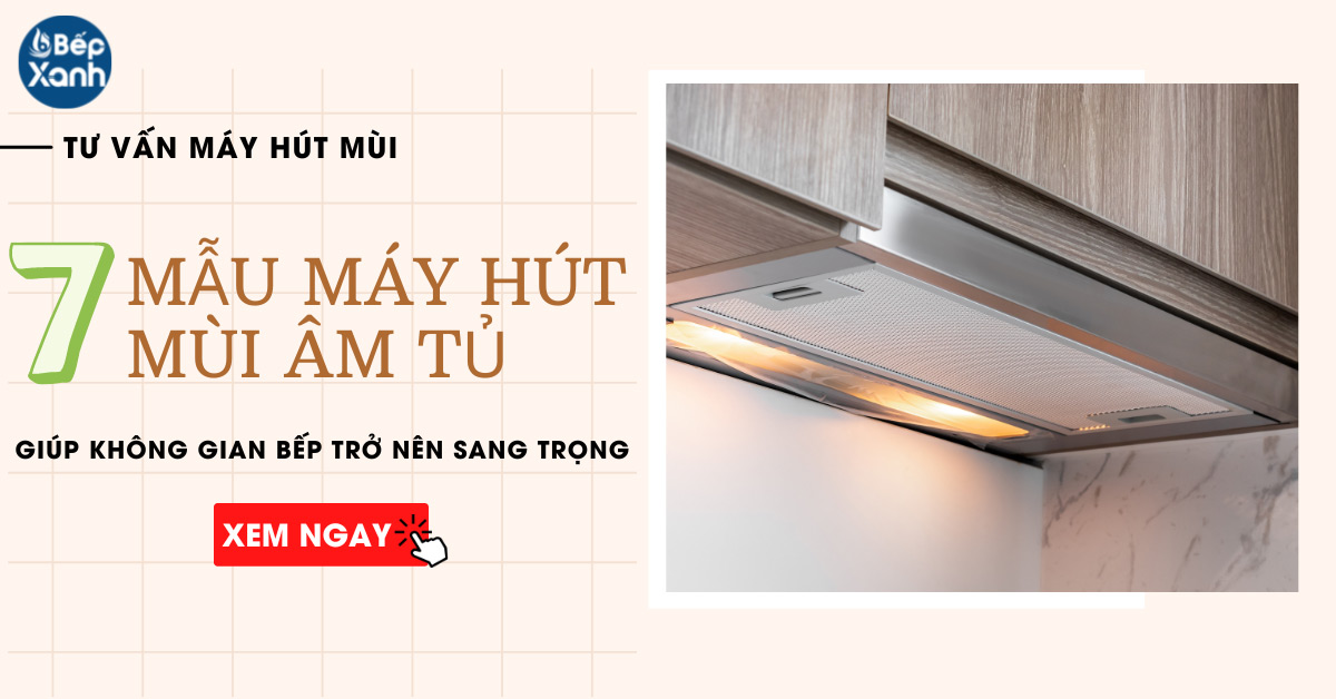 7 mẫu máy hút mùi âm tủ hô biến không gian bếp trở nên sang trọng 7 mẫu máy hút mùi âm tủ hô biến không gian bếp trở nên sang trọng