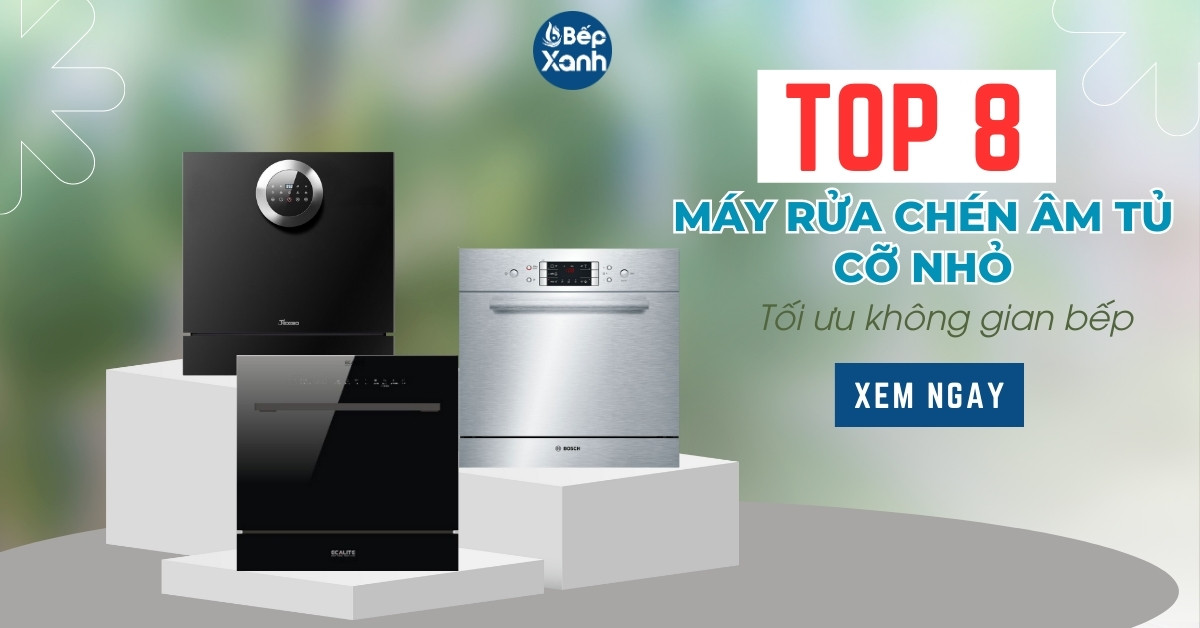 8 mẫu máy rửa chén âm tủ cỡ nhỏ hiện đại tối ưu không gian 8 mẫu máy rửa chén âm tủ cỡ nhỏ hiện đại tối ưu không gian