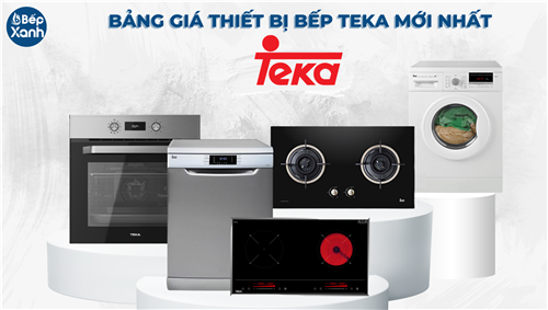 Bảng giá thiết bị nhà bếp Teka giá rẻ, cập nhật mới nhất