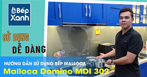 Cách sử dụng bếp từ Malloca MDI 302 chi tiết nhất từ Bếp XANH