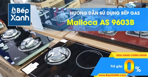 Hướng dẫn sử dụng bếp Gas âm Malloca AS 9603B