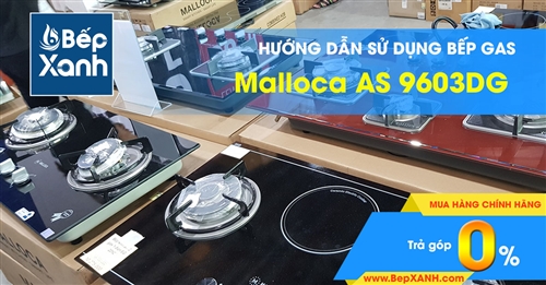 Hướng dẫn sử dụng bếp Gas âm Malloca AS 9603DG