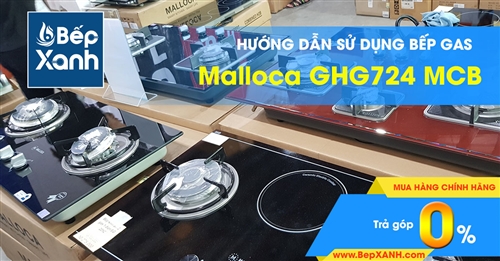Hướng dẫn sử dụng bếp Gas âm Malloca GHG724 MCB