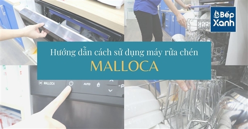 Hướng dẫn sử dụng máy rửa chén Malloca - Bếp XANH