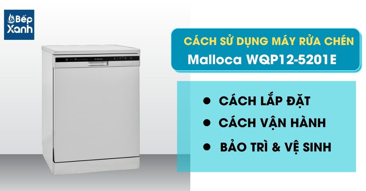 Hướng dẫn sử dụng máy rửa chén Malloca WQP12-5201E