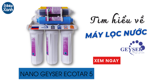Tìm hiểu về máy lọc nước Nano Geyser Ecotar 5