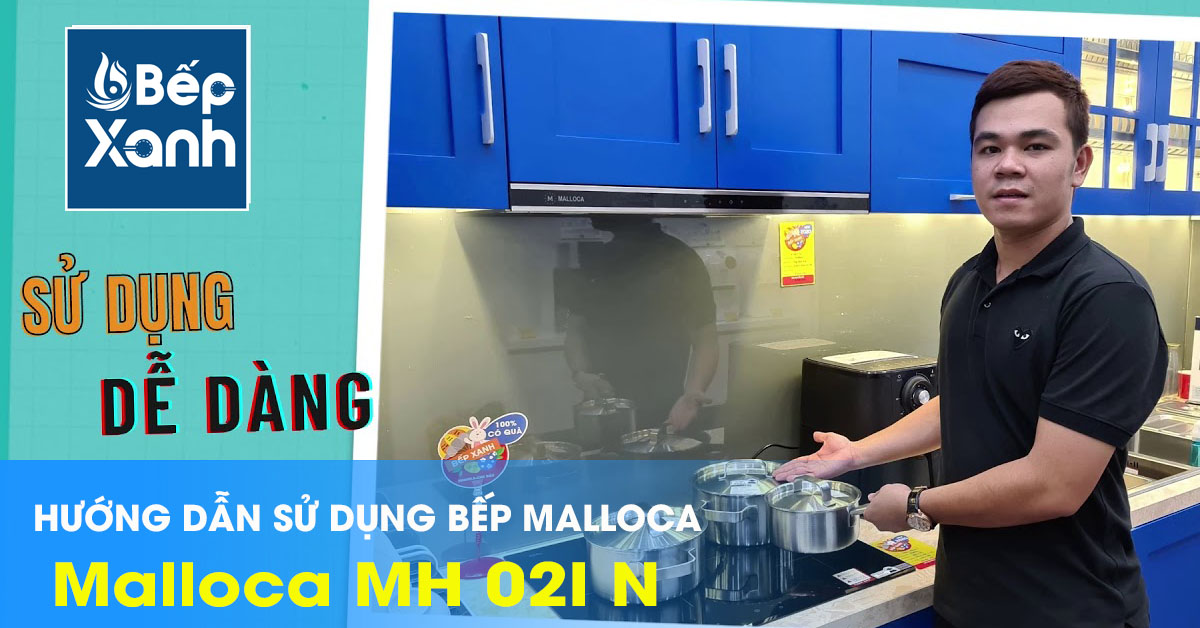 Cách sử dụng bếp từ Malloca Mh-02I N chi tiết nhất từ Bếp XANH