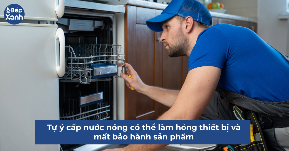 Tự ý kết nối nước nóng máy rửa chén sẽ không được bảo hành thiết bị