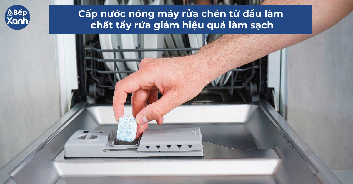 cấp nước nóng máy rửa bát từ đầu giảm hiệu quả chất tẩy rửa