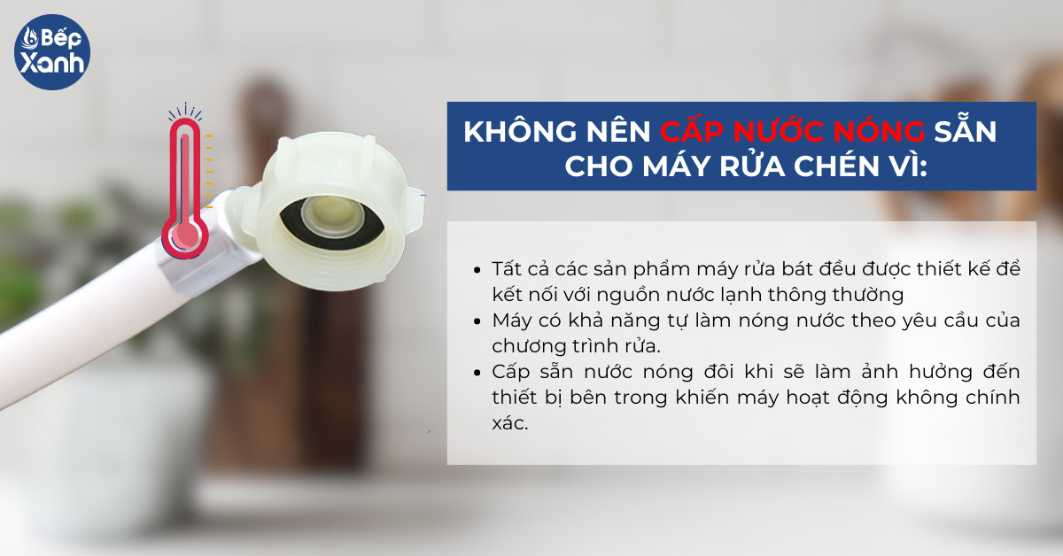 không nên cấp nước nóng sẵn cho máy rửa chén