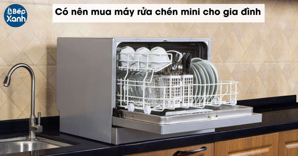Có nên mua máy rửa bát mini cho gia đình không?