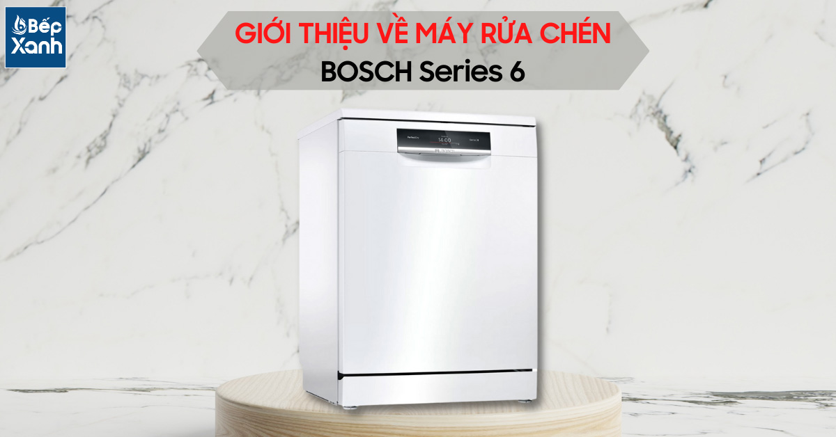 Giới thiệu máy rửa chén Bosch Series 6