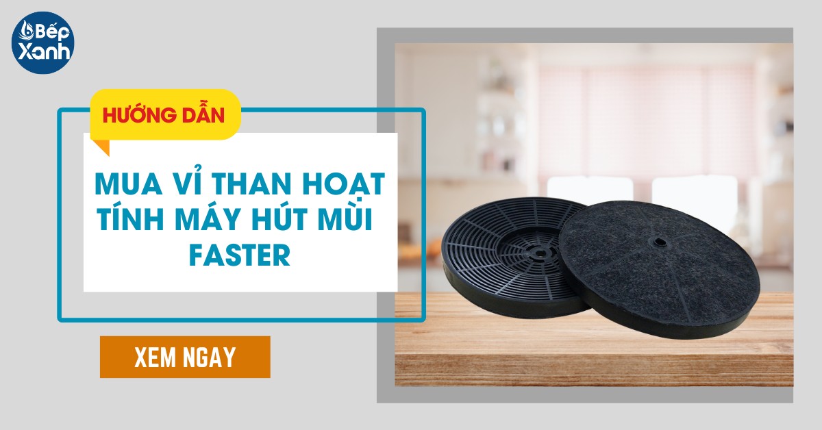 Hướng dẫn mua vỉ than hoạt tính máy hút mùi Faster chính hãng