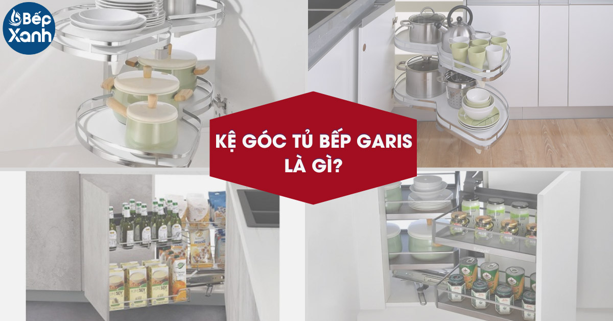 Kệ góc tủ bếp Garis là gì?
