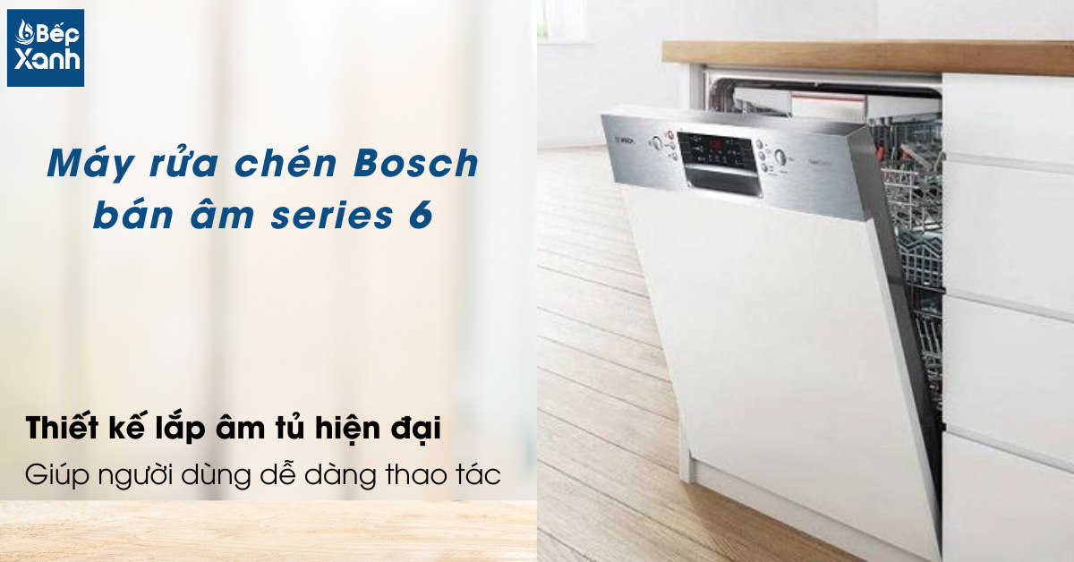 Máy rửa chén Bosch bán âm Series 6