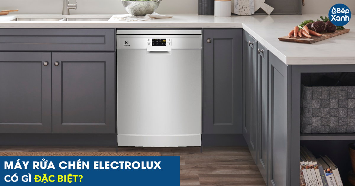 Máy rửa chén Electrolux có gì đặc biệt?