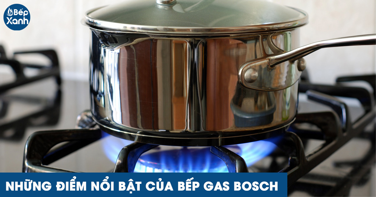 Những điểm nổi bật của bếp gas Bosch
