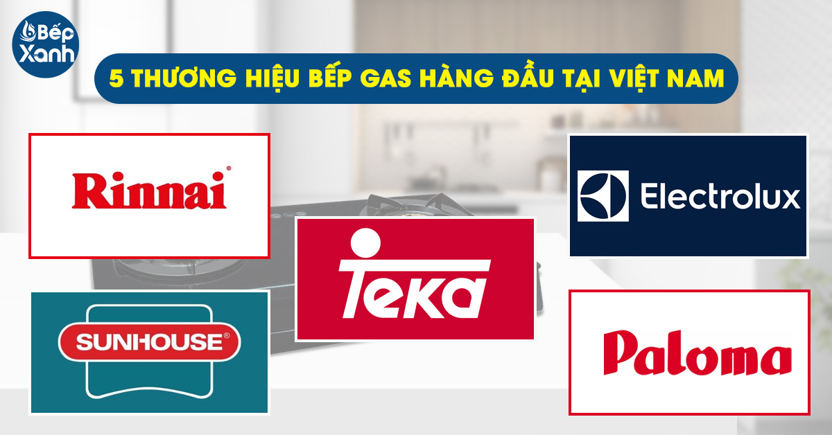 Những thương hiệu bếp Gas hàng đầu tại Việt Nam
