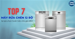7 mẫu máy rửa chén 12 bộ hot nhất nửa đầu năm 2023