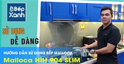 Cách sử dụng bếp điện từ Malloca Malloca HIH 904 SLIM