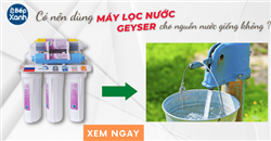 Có nên dùng máy lọc nước Nano Geyser cho nguồn nước giếng khoan?