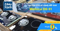 Hướng dẫn sử dụng bếp Gas âm Malloca DG 01