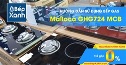 Hướng dẫn sử dụng bếp Gas âm Malloca GHG724 MCB