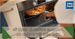 Hướng dẫn sử dụng lò nướng Malloca an toàn và tiết kiệm điện - Bếp XANH