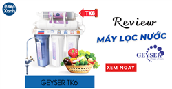 Review máy lọc nước Nano Geyser TK6