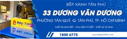 Showroom Bếp XANH Tân Phú, số 33 Dương Văn Dương, P. Tân Quý, Q. Tân Phú, TP. Hồ Chí Minh