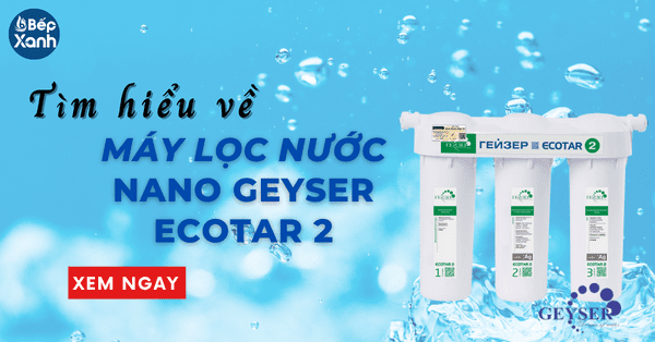 Tìm hiểu về máy lọc nước Nano Geyser Ecotar 2