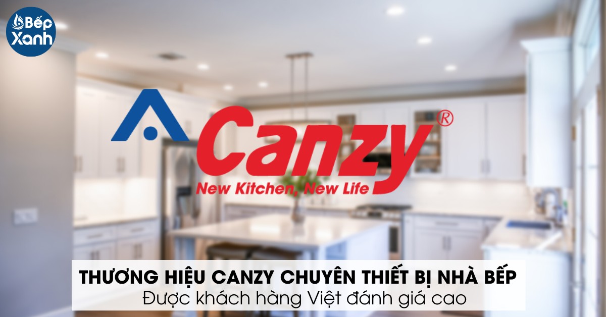 Thương hiệu Canzy là thương hiệu thiết bị bếp đến từ Việt Nam 