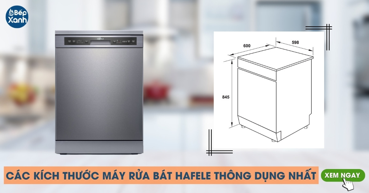 Tổng hợp các kích thước máy rửa bát Hafele thông dụng nhất