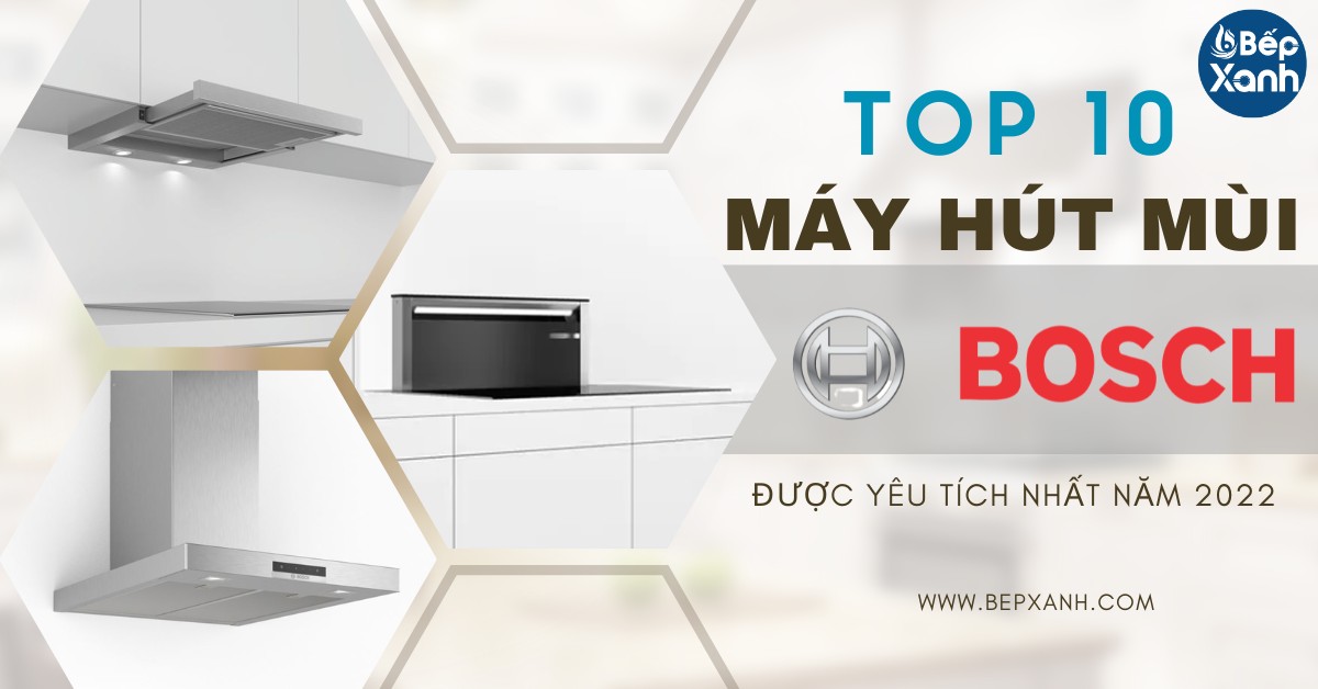 Top 10 máy hút mùi Bosch được yêu thích nhất 2022