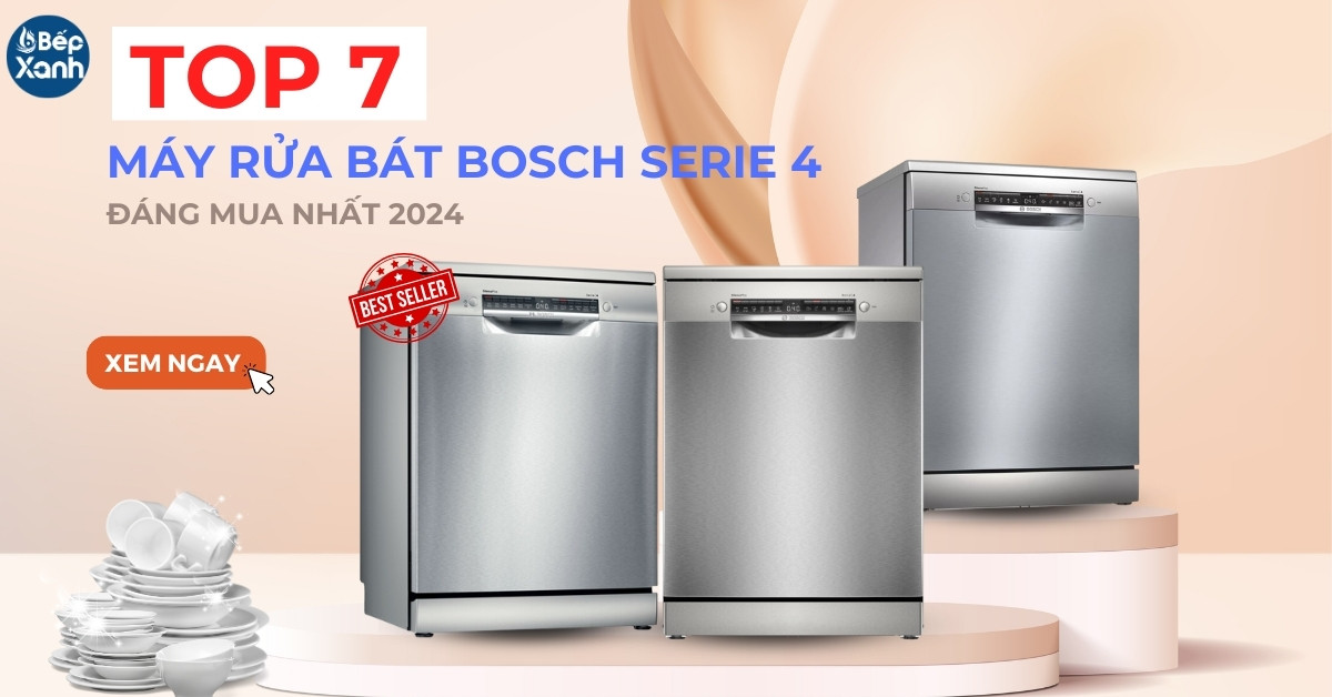 Top 7 máy rửa bát Bosch Serie 4 đáng mua nhất 2024