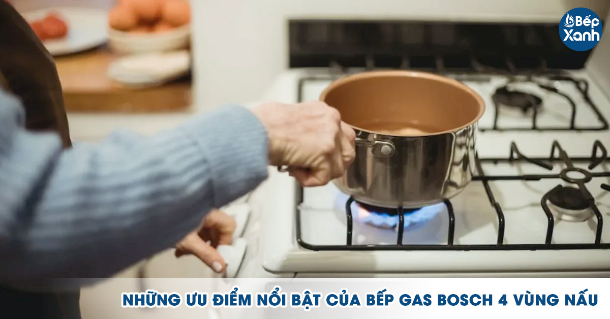 Nhũng ưu điểm nổi bật khi sử dụng bếp gas Bosch 4 vùng nấu