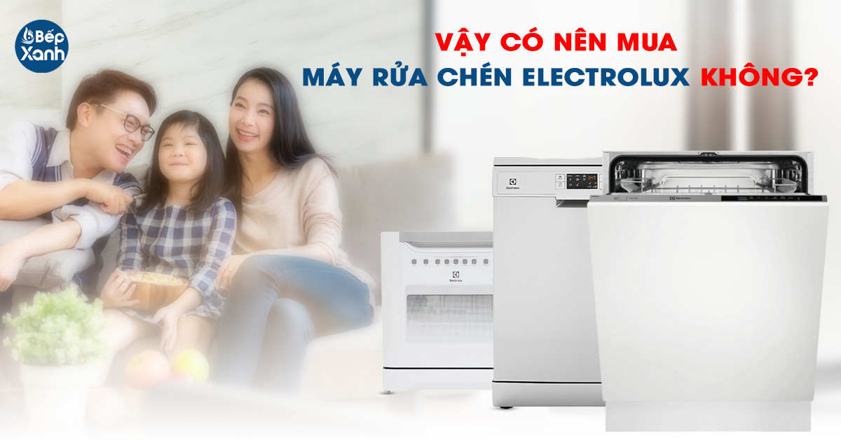 Có nên mua máy rửa chén Electrolux cho gia đình không?