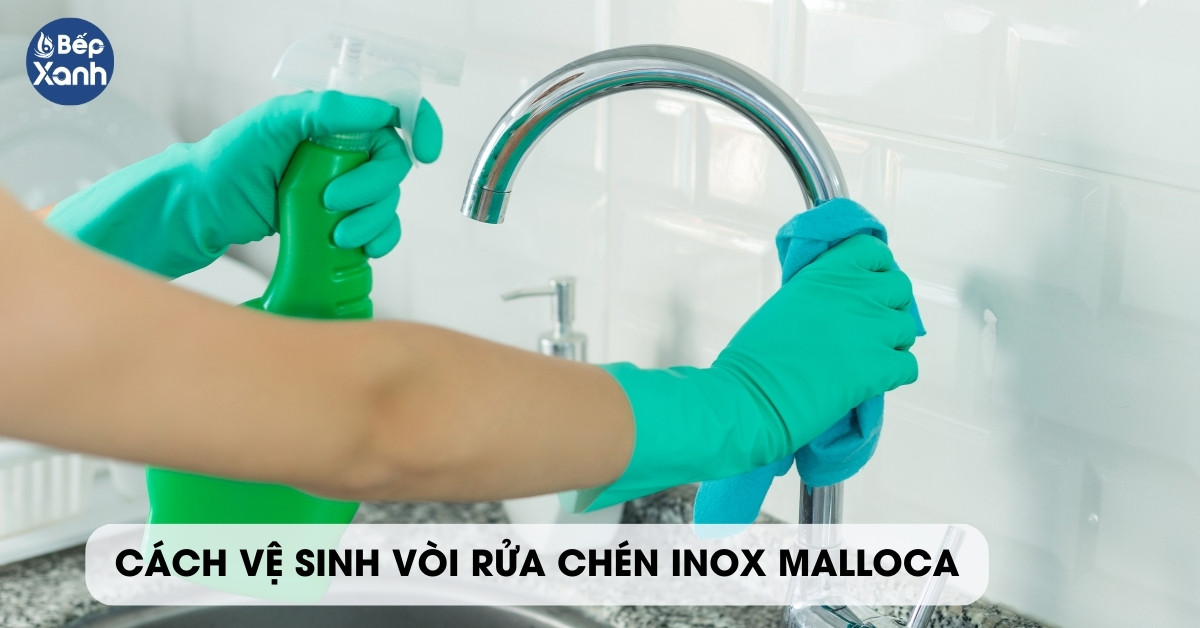 cách vệ sinh vòi rửa chén inox Malloca